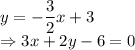 y=-\dfrac{3}{2}x+3\\\Rightarrow 3x+2y-6=0