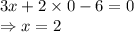 3x+2 \times 0 -6=0\\\Rightarrow x=2