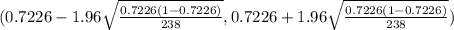 (0.7226 - 1.96\sqrt{\frac{0.7226(1-0.7226)}{238} } , 0.7226+ 1.96\sqrt{\frac{0.7226(1-0.7226)}{238} })