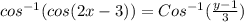 cos ^{-1} ( cos (2 x - 3)) = Cos^{-1} (\frac{y-1}{3} )