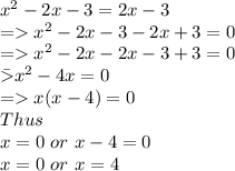x^2 - 2x-3 = 2x-3\\ =x^2 - 2x-3 -2x + 3 = 0\\= x^2 - 2x - 2x -3 + 3  = 0\\\= x^2 - 4x   = 0\\=x(x-4) = 0\\Thus\\x = 0  \ or  \  x-4 = 0\\x = 0 \ or \ x = 4
