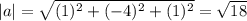 |a| =\sqrt{(1)^2 +(-4)^2 +(1)^2}= \sqrt{18}