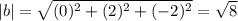 |b| =\sqrt{(0)^2 +(2)^2 +(-2)^2}= \sqrt{8}