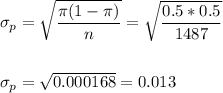 \sigma_p=\sqrt{\dfrac{\pi(1-\pi)}{n}}=\sqrt{\dfrac{0.5*0.5}{1487}}\\\\\\ \sigma_p=\sqrt{0.000168}=0.013