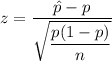 z = \dfrac { \hat p -p }{\sqrt {\dfrac{p(1-p)}{n}  } }