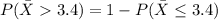 P(\bar X3.4) = 1 - P(\bar X\leq 3.4)