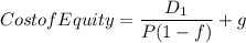 $Cost of Equity =\frac{D_1}{P(1-f)} +g