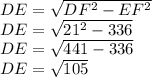 DE = \sqrt{DF^2-EF^2} \\ DE = \sqrt{21^2-336} \\ DE = \sqrt{441-336} \\ DE=\sqrt{105}