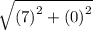\sqrt{ {(7)}^{2}  +  {(0)}^{2} }