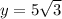 y =  5\sqrt{3}