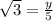 \sqrt{3 }  =  \frac{y}{5}