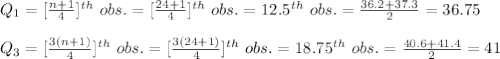 Q_{1}=[\frac{n+1}{4}]^{th}\ obs.=[\frac{24+1}{4}]^{th}\ obs.=12.5^{th}\ obs.=\frac{36.2+ 37.3}{2}=36.75\\\\Q_{3}=[\frac{3(n+1)}{4}]^{th}\ obs.=[\frac{3(24+1)}{4}]^{th}\ obs.=18.75^{th}\ obs.=\frac{40.6+41.4}{2}=41