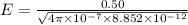 E = \frac{0.50}{\sqrt{4\pi \times 10^{-7} \times 8.852 \times 10^{-12}}}