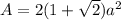 A=2(1+\sqrt 2) a^2