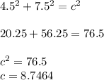 4.5^2 + 7.5^2 = c^2\\\\20.25 + 56.25 = 76.5\\\\c^2 = 76.5\\c = 8.7464