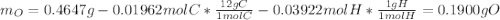 m_O=0.4647g-0.01962molC*\frac{12gC}{1molC}-0.03922molH*\frac{1gH}{1molH}  =0.1900gO