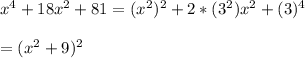 x^4+18x^2+81=(x^2)^2+2*(3^2)x^2+(3)^4\\\\=(x^2+9)^2