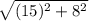 \sqrt{(15)^2+8^2}