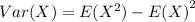 Var(X)=E(X^2)-{E(X)}^2