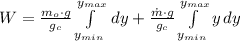 W = \frac{m_{o}\cdot g}{g_{c}}\int\limits^{y_{max}}_{y_{min}}\, dy + \frac{\dot m \cdot g}{g_{c}}\int\limits^{y_{max}}_{y_{min}} {y} \, dy