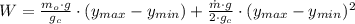 W = \frac{m_{o}\cdot g}{g_{c}}\cdot (y_{max}-y_{min}) +\frac{\dot m \cdot g}{2\cdot g_{c}}\cdot (y_{max}-y_{min})^{2}