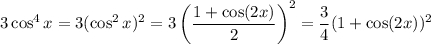 3\cos^4x=3(\cos^2x)^2=3\left(\dfrac{1+\cos(2x)}2\right)^2=\dfrac34(1+\cos(2x))^2