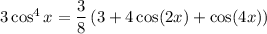 3\cos^4x=\dfrac38\left(3+4\cos(2x)+\cos(4x)\right)