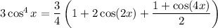 3\cos^4x=\dfrac34\left(1+2\cos(2x)+\dfrac{1+\cos(4x)}2\right)