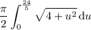 \displaystyle\frac\pi2\int_0^{\frac{24}5}\sqrt{4+u^2}\,\mathrm du
