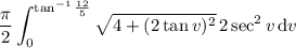 \displaystyle\frac\pi2\int_0^{\tan^{-1}\frac{12}5}\sqrt{4+(2\tan v)^2}\,2\sec^2v\,\mathrm dv