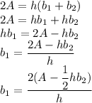 2A=h(b_1+b_2)\\2A=hb_1+hb_2\\hb_1=2A-hb_2\\b_1=\dfrac{2A-hb_2}{h} \\b_1=\dfrac{2(A-\dfrac12 hb_2)}{h}