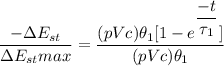 \dfrac{-\Delta E _{st}}{\Delta E _{st}{max}}= \dfrac{  (pVc)\theta_1 [1-e^{\dfrac {-t}{ \tau_1}}]} { (pVc)\theta_1}