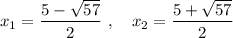 x_1=\dfrac{5-\sqrt{57}}{2}\ ,\quad x_2=\dfrac{5+\sqrt{57}}{2}