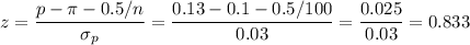 z=\dfrac{p-\pi-0.5/n}{\sigma_p}=\dfrac{0.13-0.1-0.5/100}{0.03}=\dfrac{0.025}{0.03}=0.833