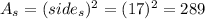 A_{s}=(side_{s})^{2}=(17)^{2}=289
