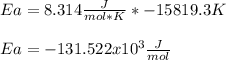 Ea=8.314\frac{J}{mol*K}*-15819.3K\\\\Ea=-131.522x10^{3}\frac{J}{mol}