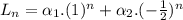 L_{n} = \alpha_{1} .(1)^{n} + \alpha_{2}.(-\frac{1}{2} )^{n}