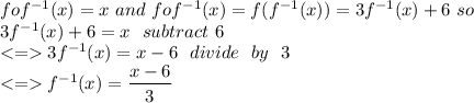 fof^{-1}(x)=x \ and \ fof^{-1}(x)=f(f^{-1}(x))=3f^{-1}(x)+6 \ so\\3f^{-1}(x)+6=x \ \ subtract \ 6\\3f^{-1}(x)=x-6 \ \ divide \ \ by \ \ 3\\ f^{-1}(x)=\dfrac{x-6}{3}