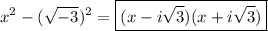 x^2 -(\sqrt{-3})^2=\boxed{(x-i\sqrt{3})(x+i\sqrt{3})}