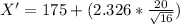 X' = 175 + (2.326 * \frac{20}{\sqrt{16}})