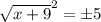 \sqrt{x + 9}^2 = \± 5