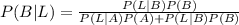 P(B|L)=\frac{P(L|B)P(B)}{P(L|A)P(A)+P(L|B)P(B)}