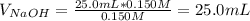 V_{NaOH}=\frac{25.0mL*0.150M}{0.150M}=25.0mL