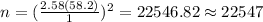 n=(\frac{2.58(58.2)}{1})^2 =22546.82 \approx 22547