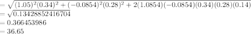 =\sqrt{(1.05)^2 (0.34)^2+(-0.0854)^2 (0.28)^2+ 2(1.0854)(-0.0854)(0.34) (0.28) (0.14)}\\=\sqrt{0.13428852416704}\\=0.366453986\\=36.65%