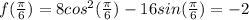f(\frac{\pi}{6})=8cos^{2}(\frac{\pi}{6})-16sin(\frac{\pi}{6})=-2