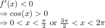 f'(x)0\\\Rightarrow 0< x< \frac{\pi}{2}\ \text{or}\ \frac{3\pi}{2}< x< 2\pi
