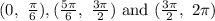 (0,\ \frac{\pi}{6}), (\frac{5\pi}{6},\ \frac{3\pi}{2})\ \text{and}\ (\frac{3\pi}{2},\ 2\pi)