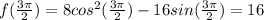 f(\frac{3\pi}{2})=8cos^{2}(\frac{3\pi}{2})-16sin(\frac{3\pi}{2})=16