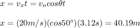 x=v_xt=v_ocos\theta t\\\\x=(20m/s)(cos50\°)(3.12s)=40.19m
